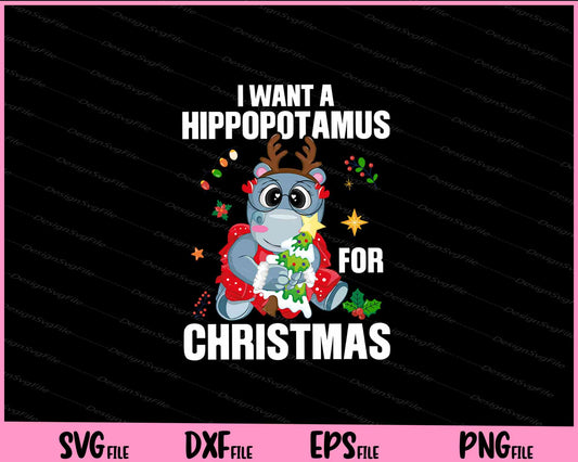 i want a hippopotamus for Christmas Svg Cutting Printable Files  - Premium Cutting Files in SVG, PNG & EPS Formats - Premium SVG Cutting Files for Crafts