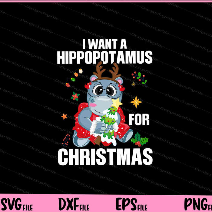 i want a hippopotamus for Christmas Svg Cutting Printable Files  - Premium Cutting Files in SVG, PNG & EPS Formats - Premium SVG Cutting Files for Crafts