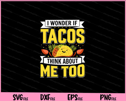 I Wonder if tacos think about me too Svg Cutting Printable Files  - Premium Cutting Files in SVG, PNG & EPS Formats - Premium SVG Cutting Files for Crafts