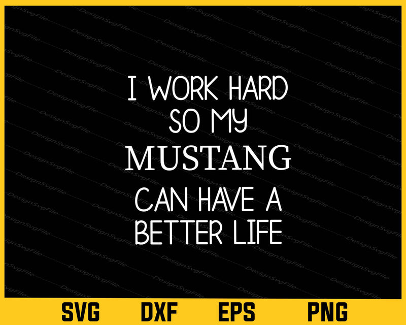 I Work Hard So My Mustang Can Have Svg Cutting Printable File  - Premium Cutting Files in SVG, PNG & EPS Formats - Premium SVG Cutting Files for Crafts