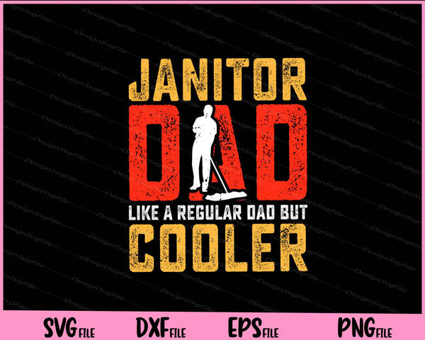 Janitor Dad like a regular Dad but cooler Father Day svg