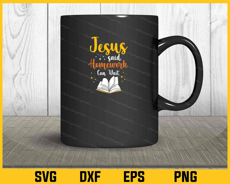 Jesus Said, Homework Can Wait mug