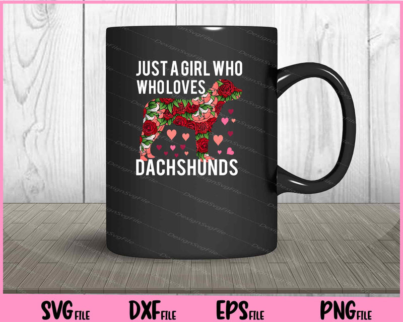 Just a Girl who Loves Dachshunds funny Dog Svg Cutting Printable Files
