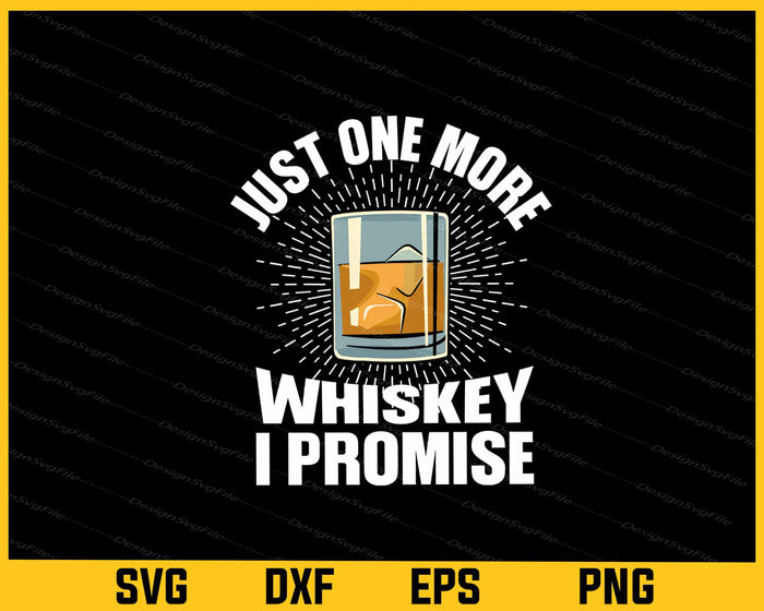 Just One More Whiskey I Promise Svg Cutting Printable File  - Premium Cutting Files in SVG, PNG & EPS Formats - Premium SVG Cutting Files for Crafts