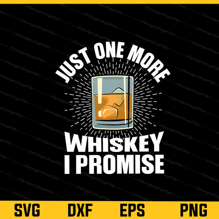 Just One More Whiskey I Promise Svg Cutting Printable File  - Premium Cutting Files in SVG, PNG & EPS Formats - Premium SVG Cutting Files for Crafts