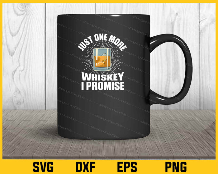 Just One More Whiskey I Promise Svg Cutting Printable File  - Premium Cutting Files in SVG, PNG & EPS Formats - Premium SVG Cutting Files for Crafts
