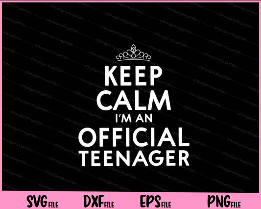 keep calm i’m an official teenager Svg Cutting Printable Files  - Premium Cutting Files in SVG, PNG & EPS Formats - Premium SVG Cutting Files for Crafts