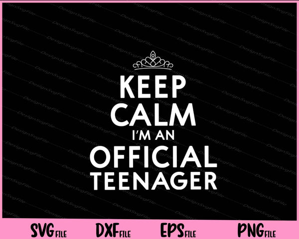 keep calm i’m an official teenager Svg Cutting Printable Files