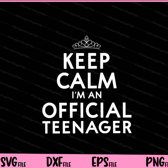 keep calm i’m an official teenager Svg Cutting Printable Files  - Premium Cutting Files in SVG, PNG & EPS Formats - Premium SVG Cutting Files for Crafts
