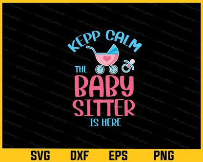 Kepp Calm The Baby Sitter Is Here Svg Cutting Printable File  - Premium Cutting Files in SVG, PNG & EPS Formats - Premium SVG Cutting Files for Crafts