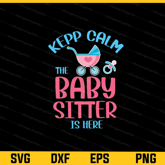 Kepp Calm The Baby Sitter Is Here Svg Cutting Printable File  - Premium Cutting Files in SVG, PNG & EPS Formats - Premium SVG Cutting Files for Crafts