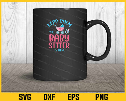 Kepp Calm The Baby Sitter Is Here Svg Cutting Printable File  - Premium Cutting Files in SVG, PNG & EPS Formats - Premium SVG Cutting Files for Crafts