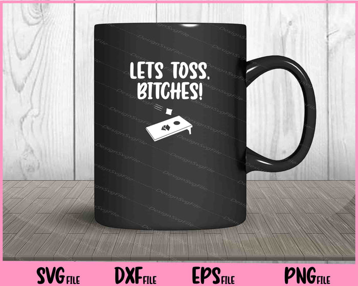 lets toss, bitches! Cornhole Svg Cutting Printable Files  - Premium Cutting Files in SVG, PNG & EPS Formats - Premium SVG Cutting Files for Crafts