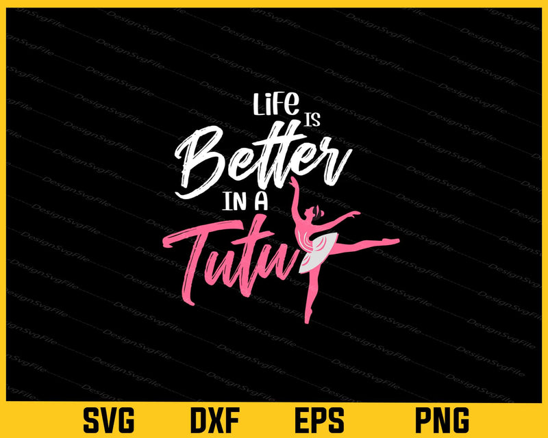 Life Is Better In A Tutu Svg Cutting Printable File  - Premium Cutting Files in SVG, PNG & EPS Formats - Premium SVG Cutting Files for Crafts