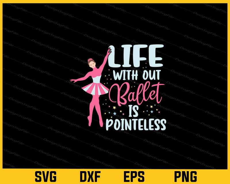 Life With Out Ballet Is Pointeless Svg Cutting Printable File  - Premium Cutting Files in SVG, PNG & EPS Formats - Premium SVG Cutting Files for Crafts