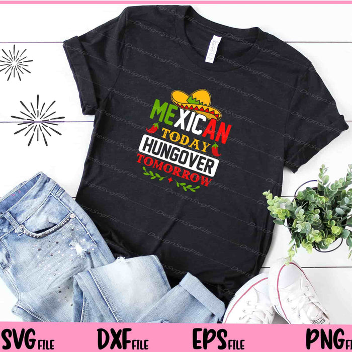 Mexican Today hungover tomorrow Cinco de mayo Svg Cutting Printable Files  - Premium Cutting Files in SVG, PNG & EPS Formats - Premium SVG Cutting Files for Crafts