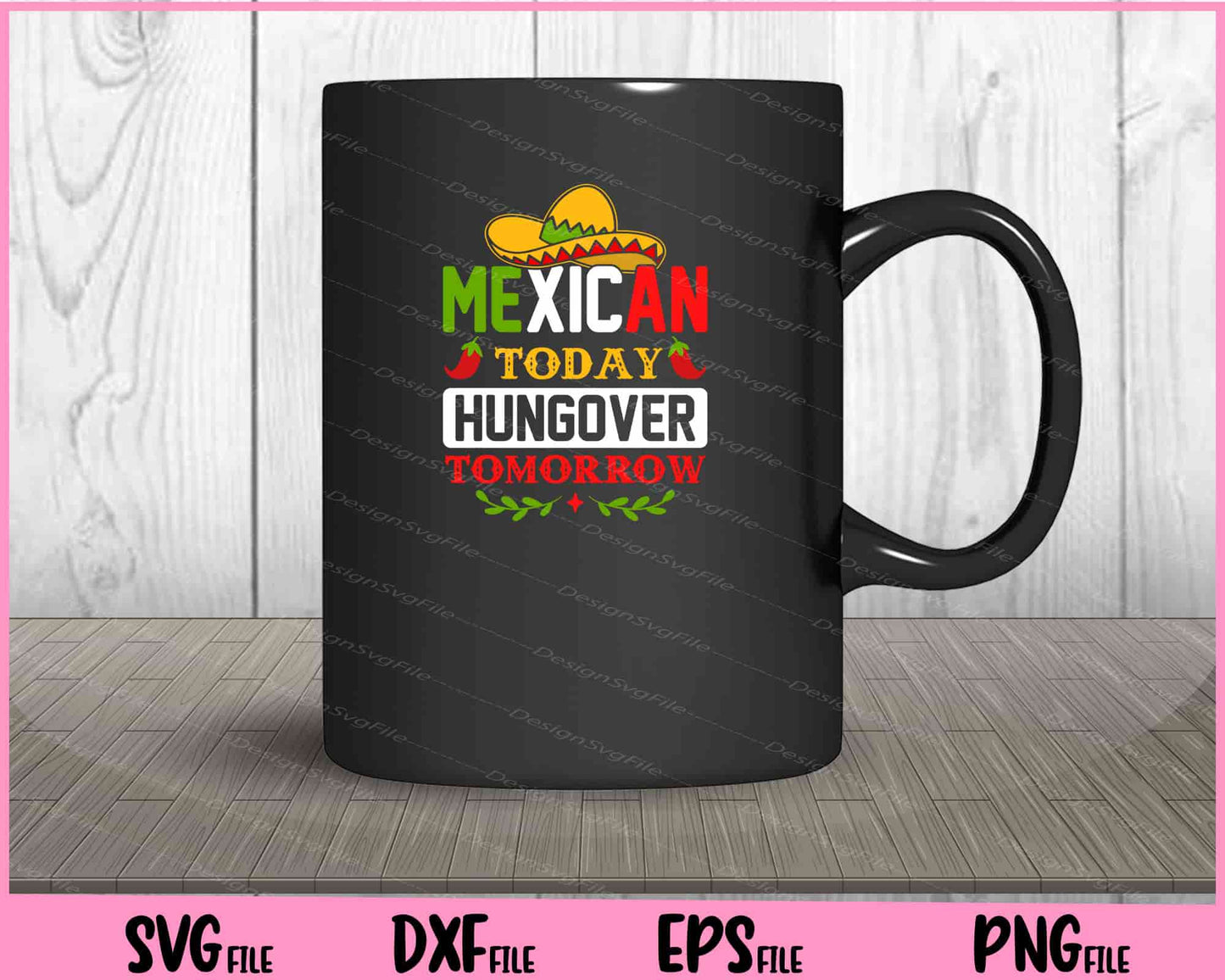 Mexican Today hungover tomorrow Cinco de mayo Svg Cutting Printable Files  - Premium Cutting Files in SVG, PNG & EPS Formats - Premium SVG Cutting Files for Crafts