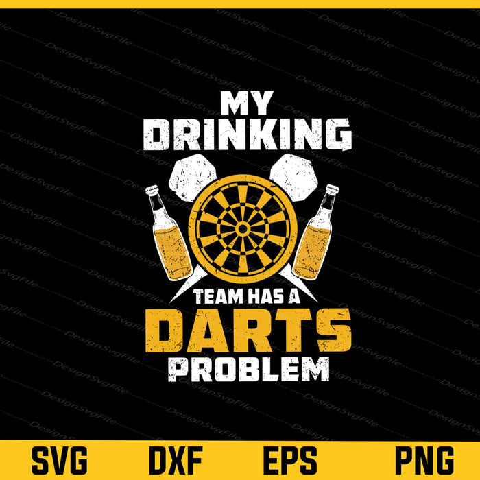 My Drinking Team Has A Darts Problem Svg Cutting Printable File  - Premium Cutting Files in SVG, PNG & EPS Formats - Premium SVG Cutting Files for Crafts