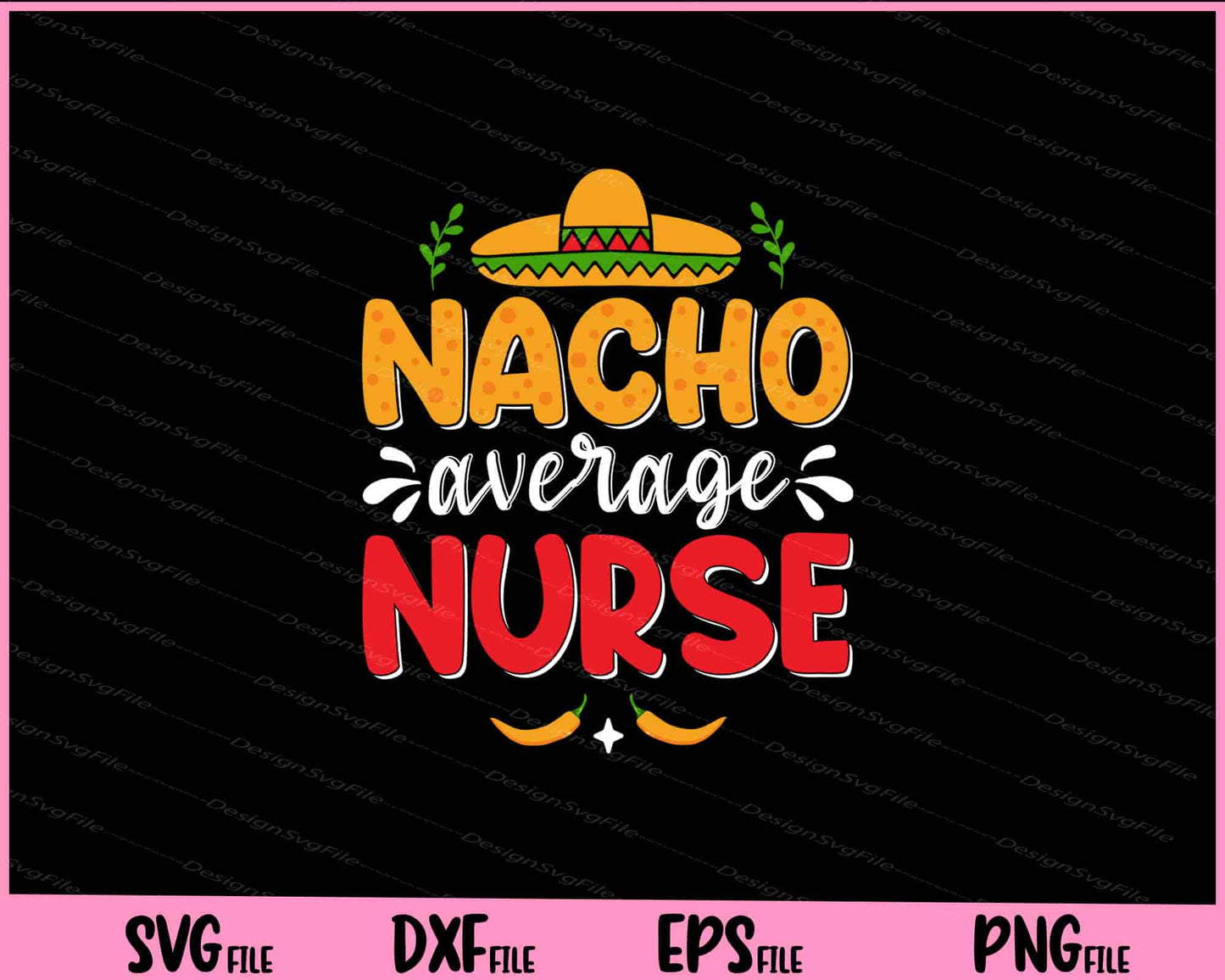 Nacho Average Nurse Cinco de mayo Svg Cutting Printable Files  - Premium Cutting Files in SVG, PNG & EPS Formats - Premium SVG Cutting Files for Crafts