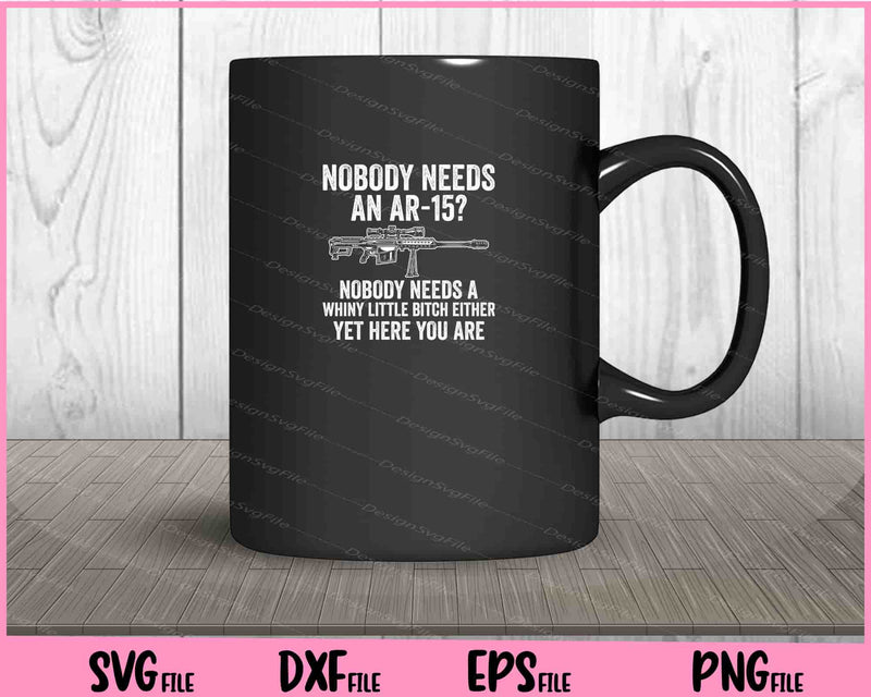 Nobody Needs an ar-15 nobody needs a whiny little mug