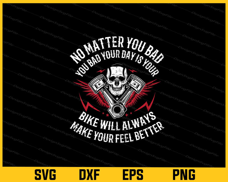No Matter You Bad Your Day Is Your Bike Svg Cutting Printable File  - Premium Cutting Files in SVG, PNG & EPS Formats - Premium SVG Cutting Files for Crafts