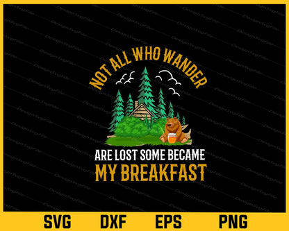 Not All Who Wander Are Lost Some Became My Breakfast Svg Cutting Printable File  - Premium Cutting Files in SVG, PNG & EPS Formats - Premium SVG Cutting Files for Crafts