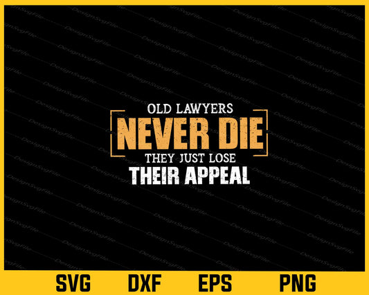 Old Lawyers Never Die They Just Lose Their Appeal Svg Cutting Printable File  - Premium Cutting Files in SVG, PNG & EPS Formats - Premium SVG Cutting Files for Crafts