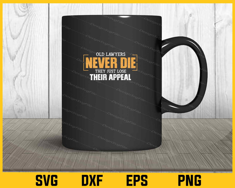 Old Lawyers Never Die They Just Lose Their Appeal Svg Cutting Printable File  - Premium Cutting Files in SVG, PNG & EPS Formats - Premium SVG Cutting Files for Crafts