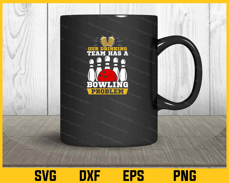 Our Drinking Team Has A Bowling Problem mug