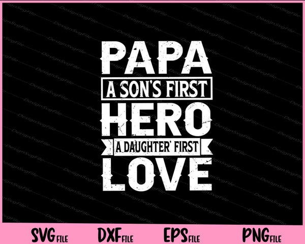 Papa a Son’s First Hero a Daughter first love svg