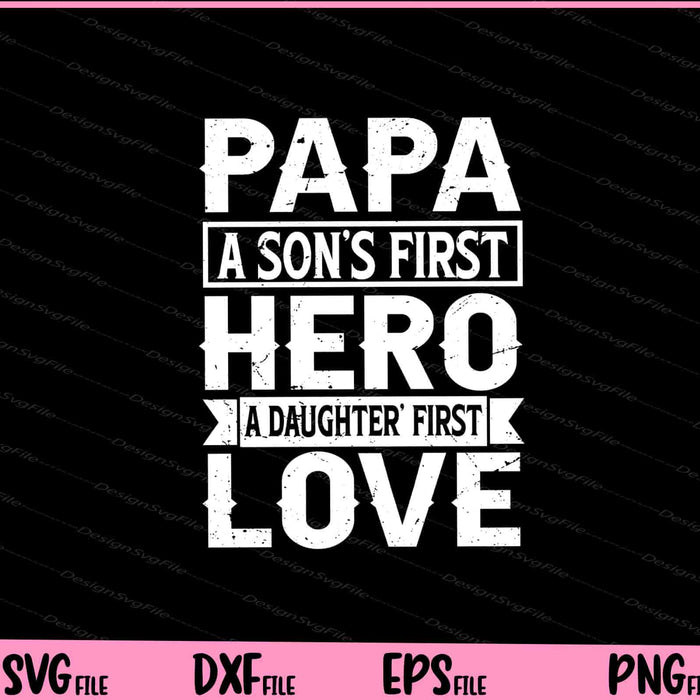 Papa a Son’s First Hero a Daughter first love Svg Cutting Printable Files  - Premium Cutting Files in SVG, PNG & EPS Formats - Premium SVG Cutting Files for Crafts