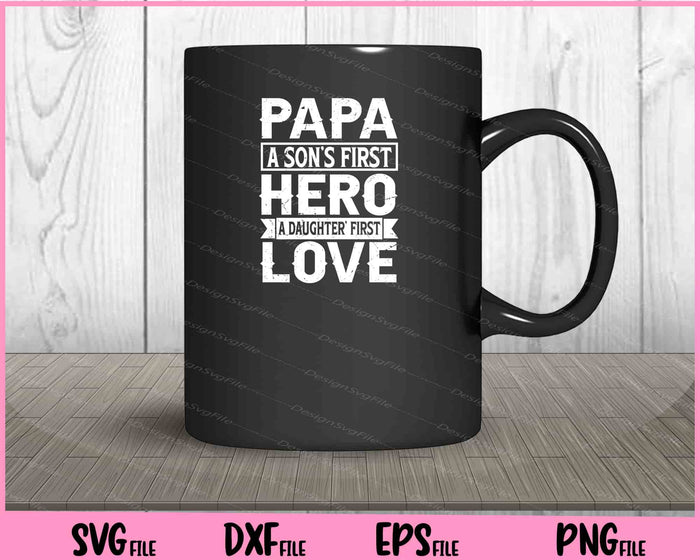 Papa a Son’s First Hero a Daughter first love Svg Cutting Printable Files  - Premium Cutting Files in SVG, PNG & EPS Formats - Premium SVG Cutting Files for Crafts