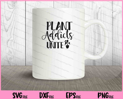 Plant Addicts Unite Garden Svg Cutting Printable Files  - Premium Cutting Files in SVG, PNG & EPS Formats - Premium SVG Cutting Files for Crafts