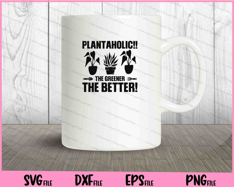 Plantaholic!! the Greener the better mug
