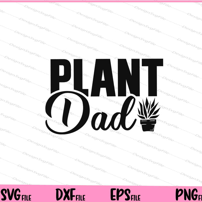 Plant Dad Svg Cutting Printable Files  - Premium Cutting Files in SVG, PNG & EPS Formats - Premium SVG Cutting Files for Crafts