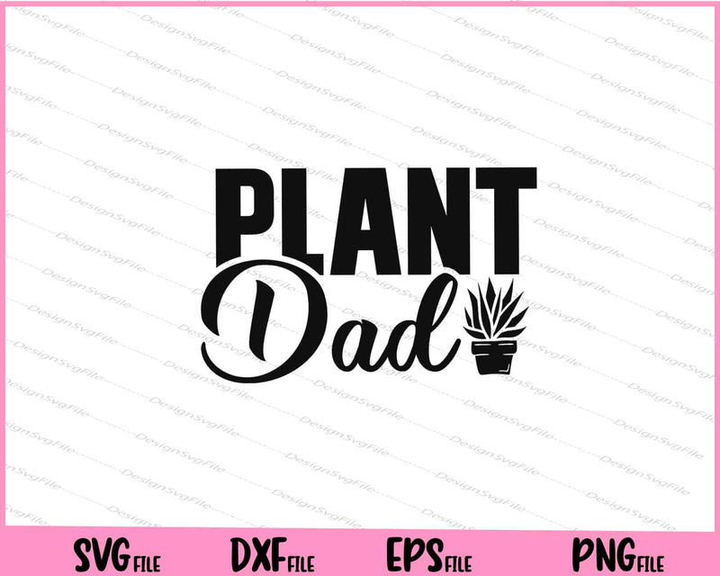 Plant Dad Svg Cutting Printable Files  - Premium Cutting Files in SVG, PNG & EPS Formats - Premium SVG Cutting Files for Crafts