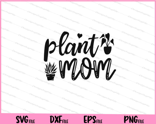 Plant Mom Svg Cutting Printable Files  - Premium Cutting Files in SVG, PNG & EPS Formats - Premium SVG Cutting Files for Crafts