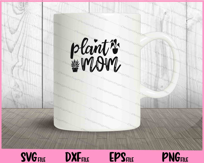 Plant Mom Svg Cutting Printable Files  - Premium Cutting Files in SVG, PNG & EPS Formats - Premium SVG Cutting Files for Crafts