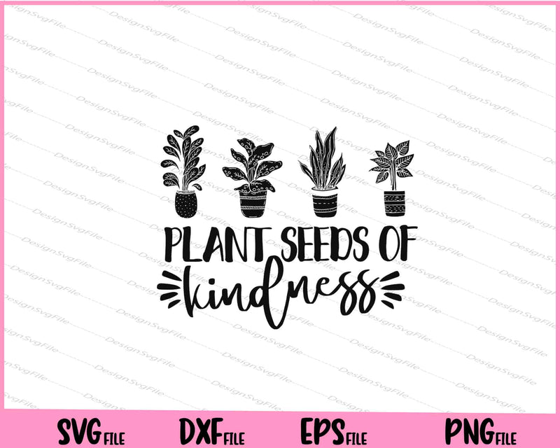 Plant Seeds of Kindness Svg Cutting Printable Files  - Premium Cutting Files in SVG, PNG & EPS Formats - Premium SVG Cutting Files for Crafts