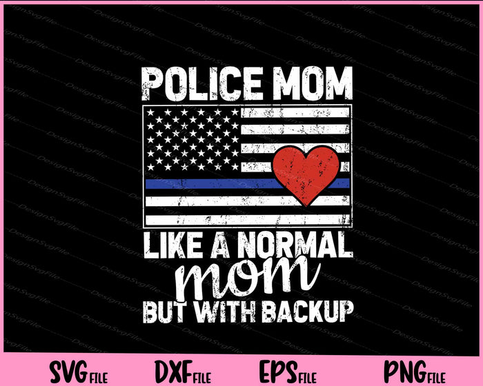 Police Mom Like A Normal Mom But With Backup Svg Cutting Printable File  - Premium Cutting Files in SVG, PNG & EPS Formats - Premium SVG Cutting Files for Crafts