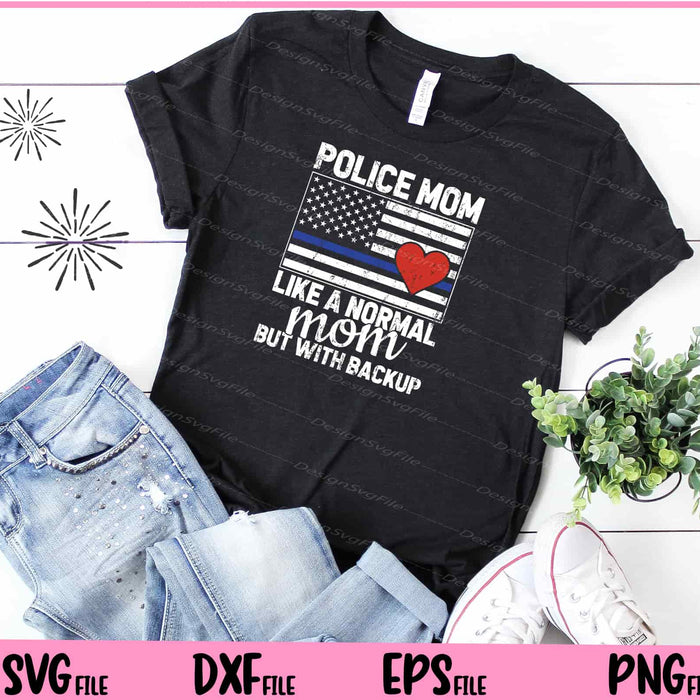 Police Mom Like A Normal Mom But With Backup Svg Cutting Printable File  - Premium Cutting Files in SVG, PNG & EPS Formats - Premium SVG Cutting Files for Crafts