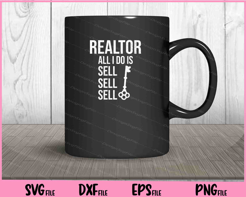 Realtor All I do is Sell sell Sell Svg Cutting Printable Files  - Premium Cutting Files in SVG, PNG & EPS Formats - Premium SVG Cutting Files for Crafts