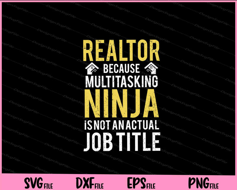 Realtor Because Multitasking Ninja is Not an Actual job Title Svg Cutting Printable Files  - Premium Cutting Files in SVG, PNG & EPS Formats - Premium SVG Cutting Files for Crafts