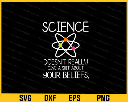 Science Doesn’t Really Give A Shit About Your Beliefs Svg Cutting Printable File  - Premium Cutting Files in SVG, PNG & EPS Formats - Premium SVG Cutting Files for Crafts