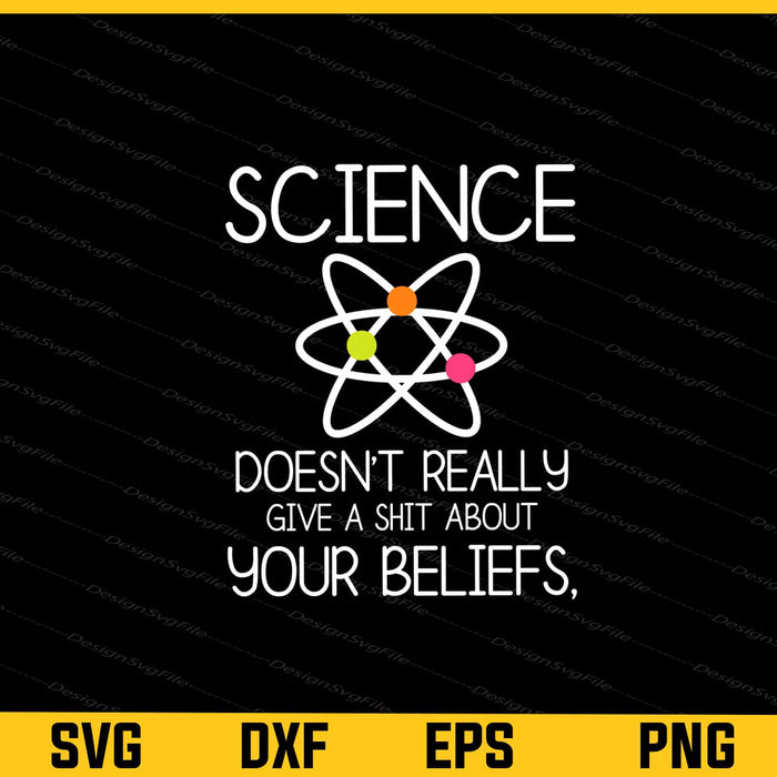 Science Doesn’t Really Give A Shit About Your Beliefs Svg Cutting Printable File  - Premium Cutting Files in SVG, PNG & EPS Formats - Premium SVG Cutting Files for Crafts