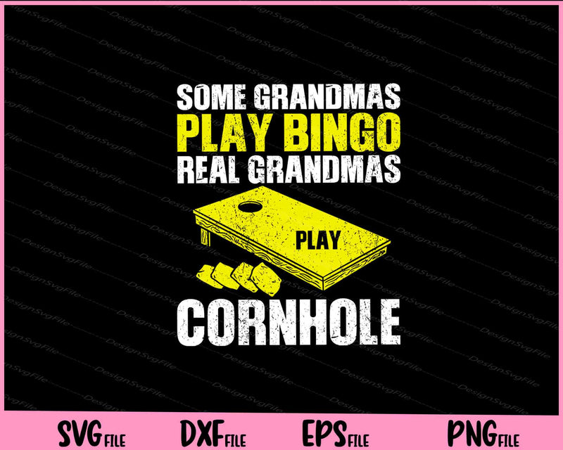 Some Grandmas play Bingo real grandmas Play Cornhole svg