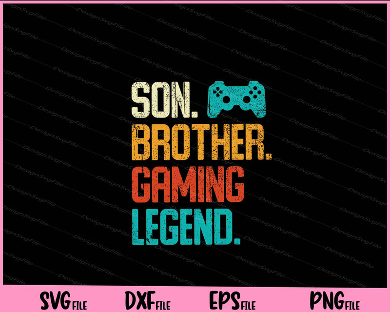 Son. Brother. Gaming Legend Svg Cutting Printable Files  - Premium Cutting Files in SVG, PNG & EPS Formats - Premium SVG Cutting Files for Crafts