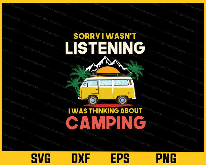 Sorry I Wasn’t Listening I Was Thinking Camping Svg Cutting Printable File  - Premium Cutting Files in SVG, PNG & EPS Formats - Premium SVG Cutting Files for Crafts