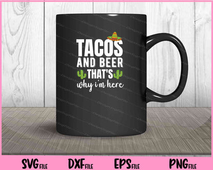 Tacos and Beer that’s why I'm here Cinco De Mayo Svg Cutting Printable Files  - Premium Cutting Files in SVG, PNG & EPS Formats - Premium SVG Cutting Files for Crafts