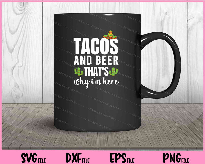 Tacos and Beer that’s why I'm here Cinco De Mayo mug
